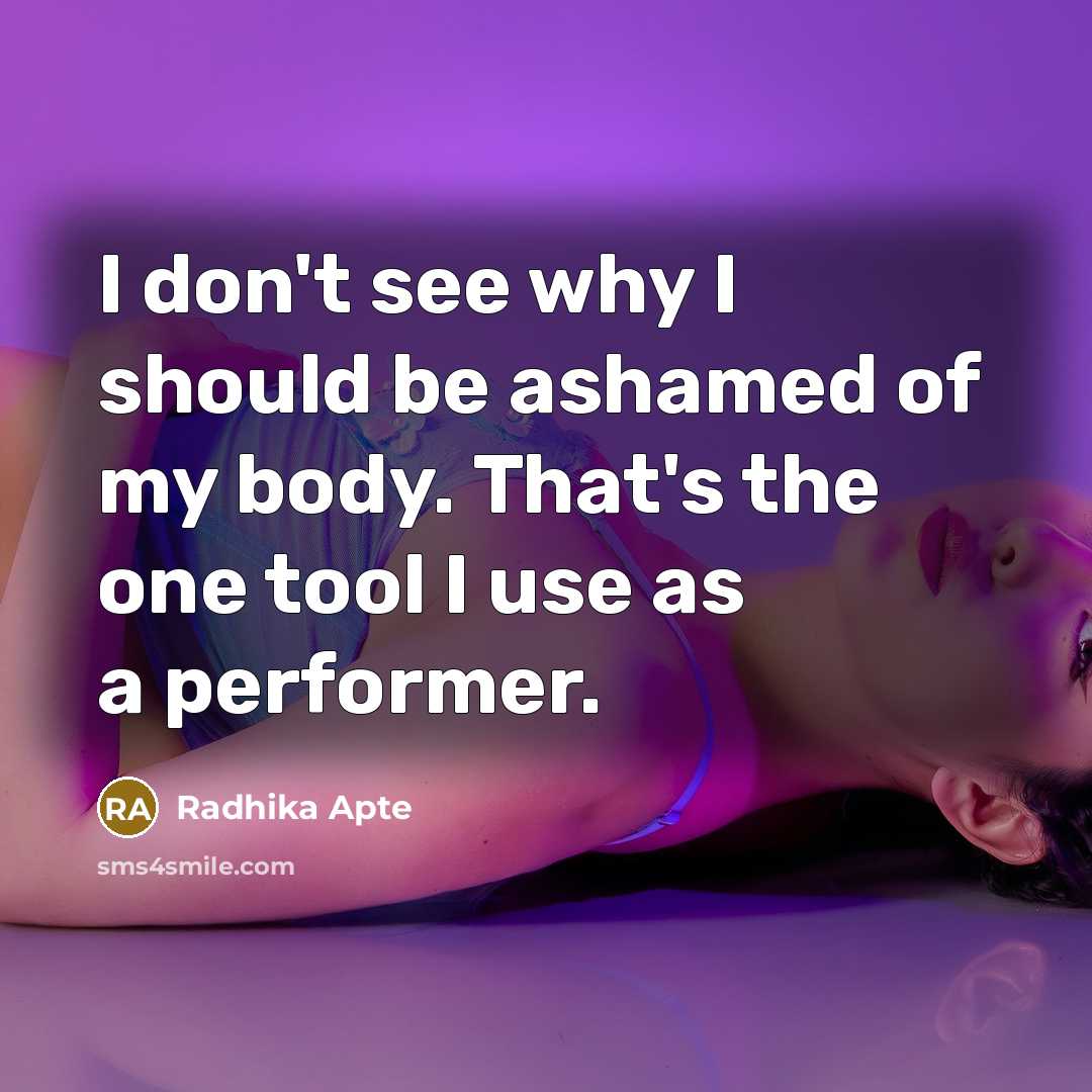 “I don't see why I should be ashamed of my…” quote by Radhika Apte