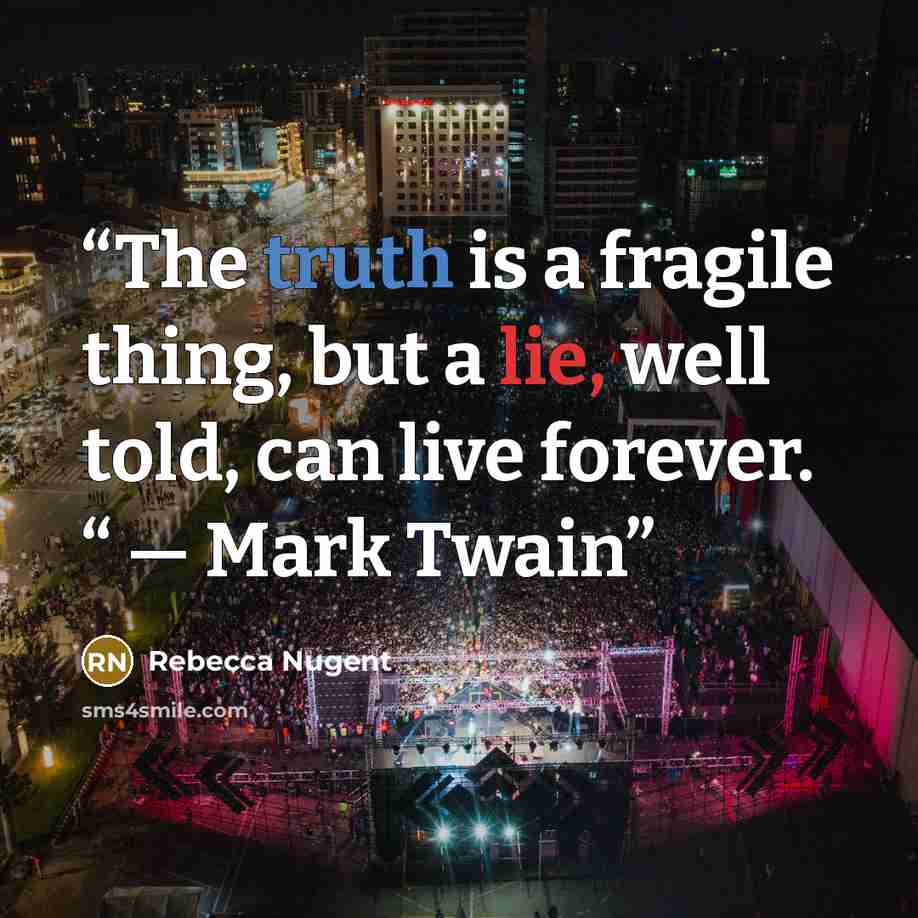 “The truth is a fragile thing, but a lie, well told, can live forever. “ — Mark Twain” quote by Rebecca Nugent