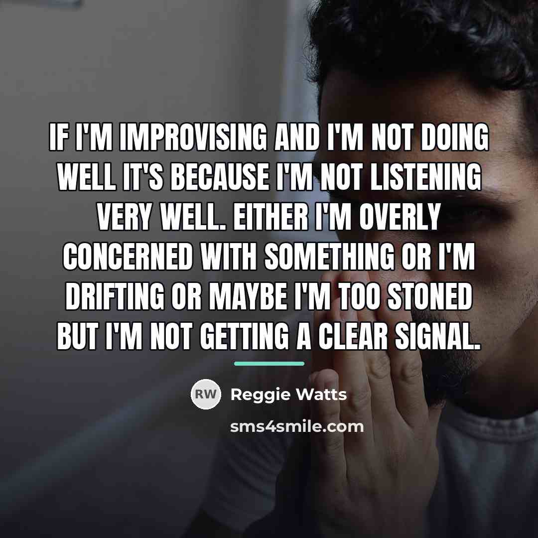 “If I'm improvising and I'm not doing well it's because…” quote by Reggie Watts
