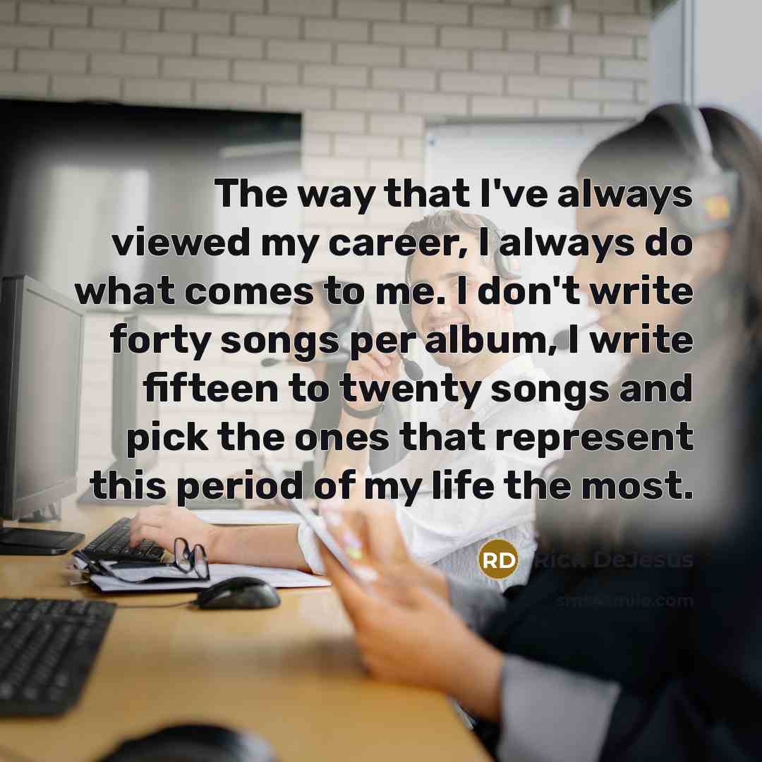 “The way that I've always viewed my career, I always…” quote by Rick DeJesus