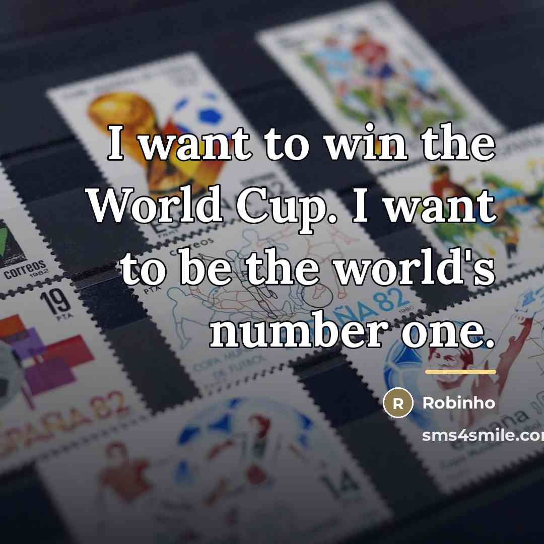 “I want to win the World Cup. I want to…” quote by Robinho