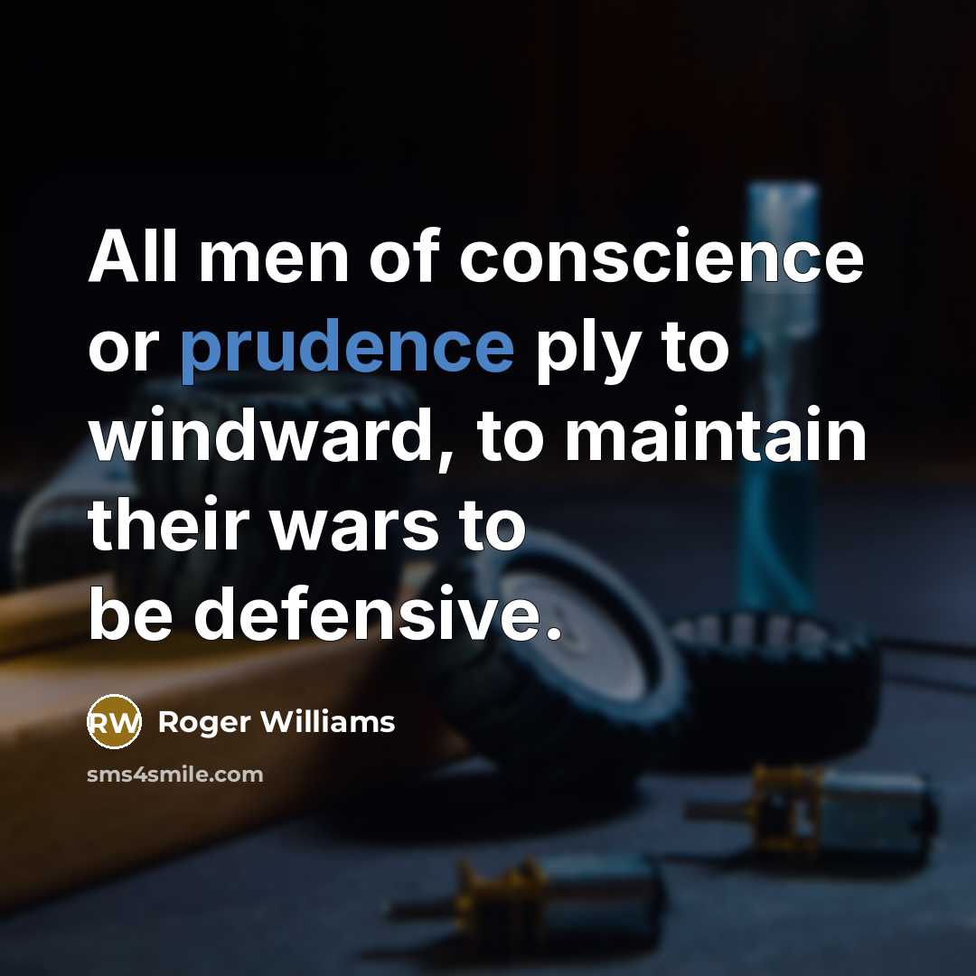 “All men of conscience or prudence ply to windward, to…” quote by Roger Williams
