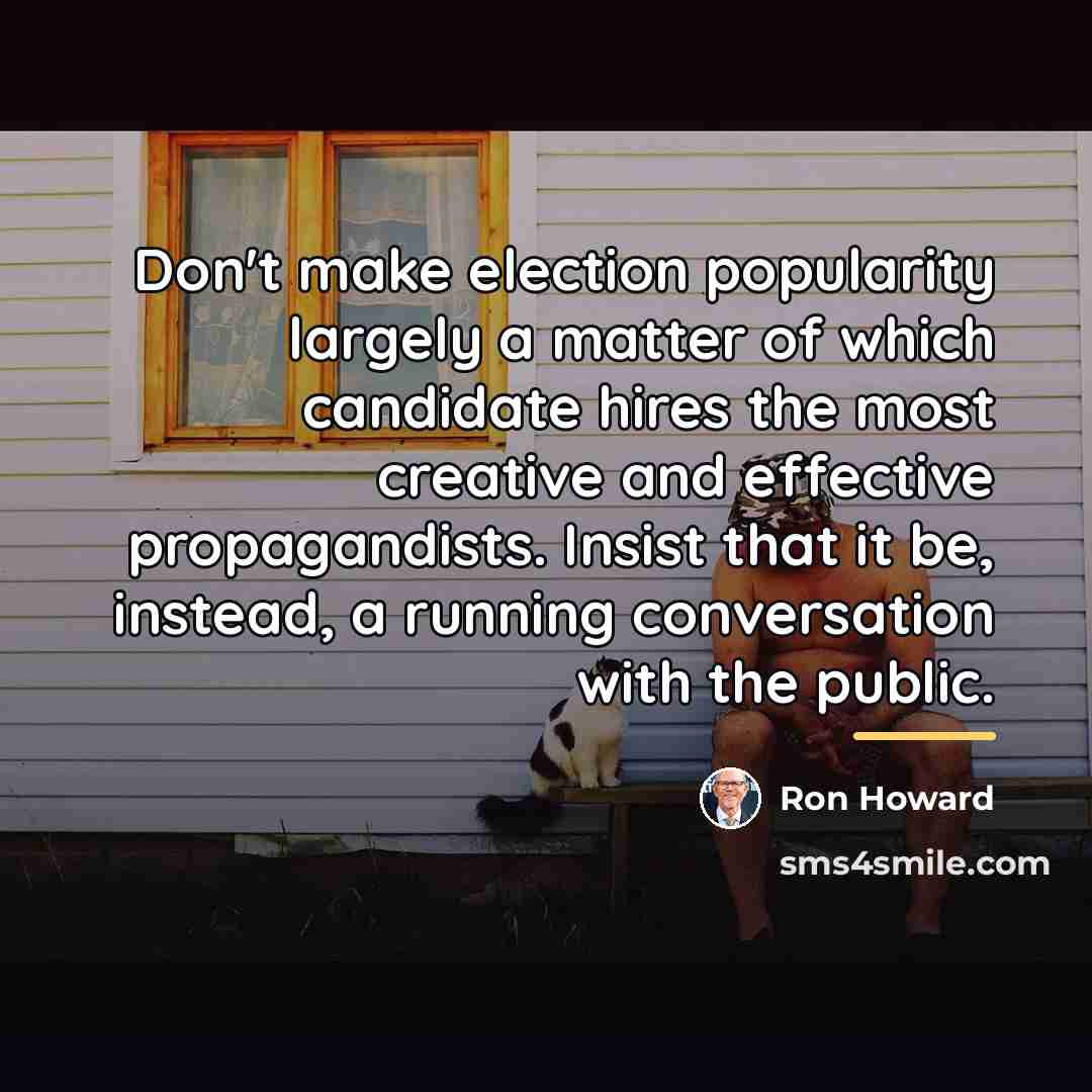 “Don't make election popularity largely a matter of which candidate…” quote by Ron Howard