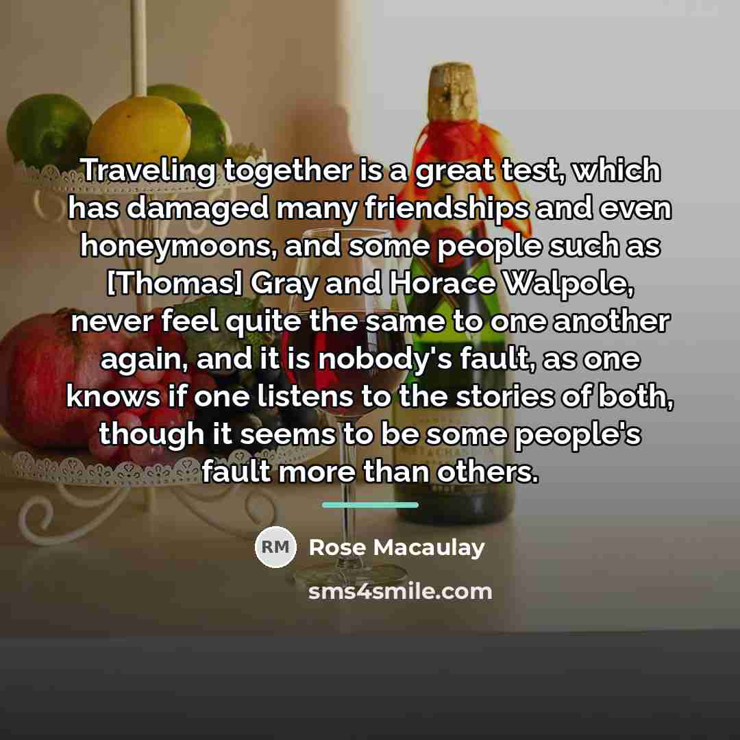 “Traveling together is a great test, which has damaged many…” quote by Rose Macaulay