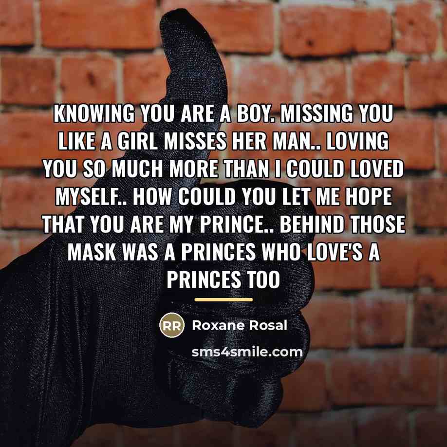 “Knowing you are a boy. missing you like a girl…” quote by Roxane Rosal