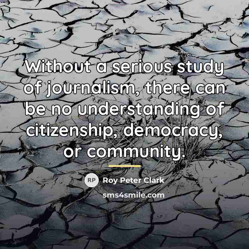 “Without a serious study of journalism, there can be no…” quote by Roy Peter Clark