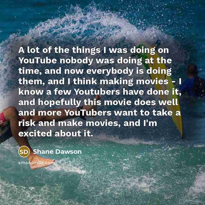 “A lot of the things I was doing on YouTube…” quote by Shane Dawson