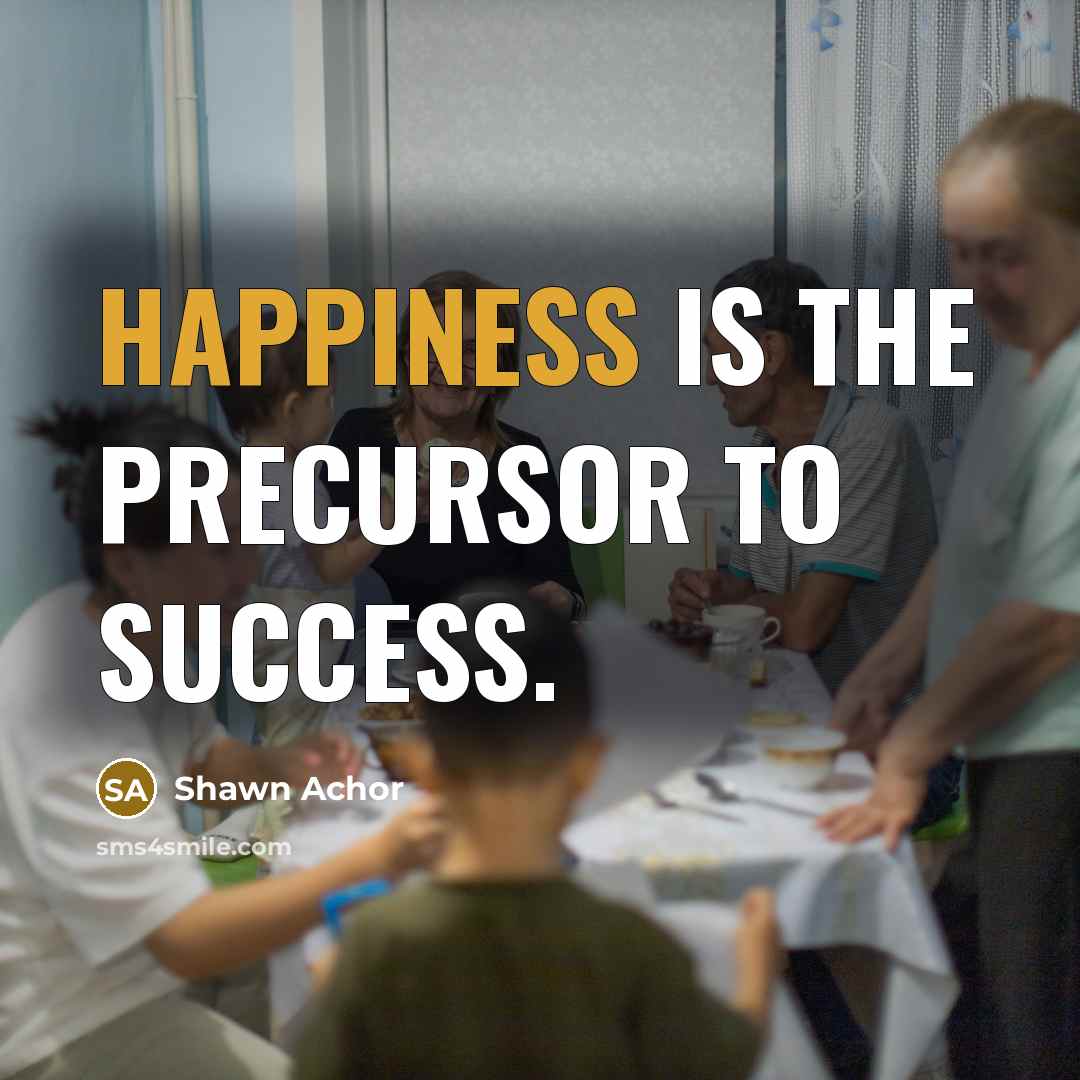 “Happiness is the precursor to success.…” quote by Shawn Achor