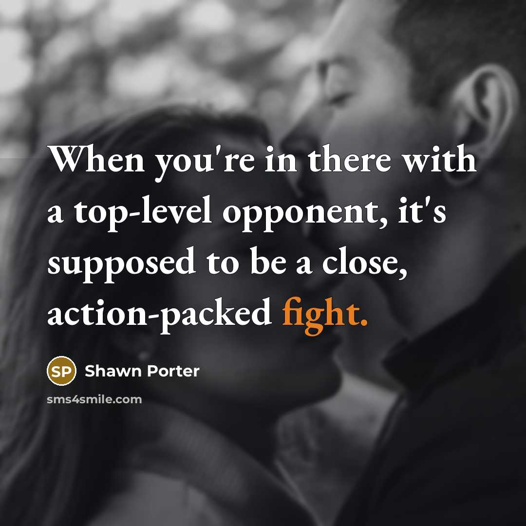“When you're in there with a top-level opponent, it's supposed…” quote by Shawn Porter