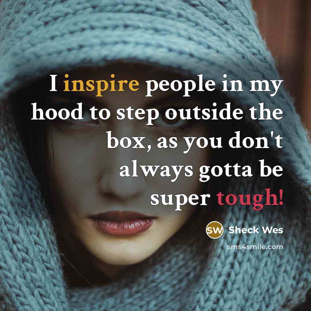 “I inspire people in my hood to step outside the…” quote by Sheck Wes