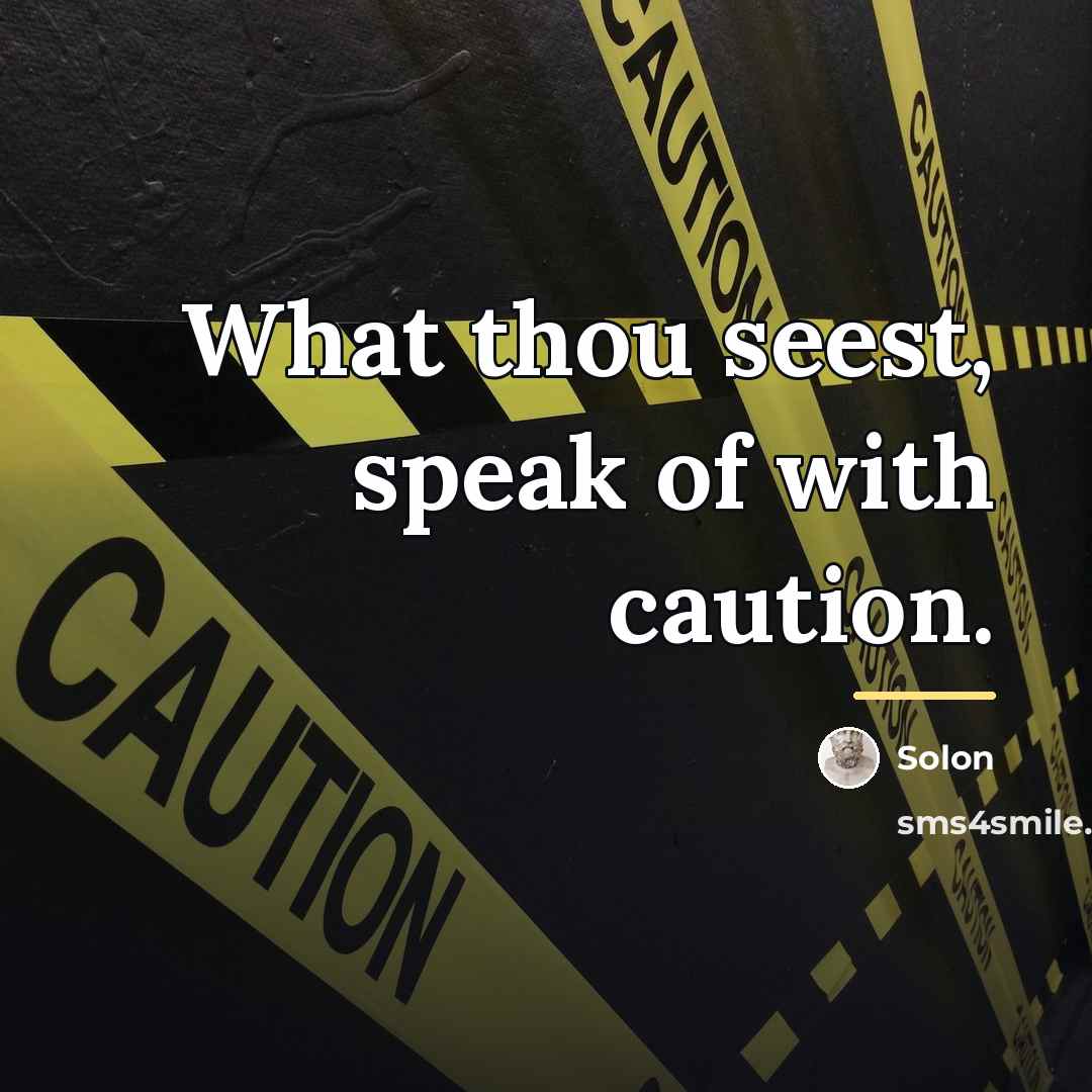 “What thou seest, speak of with caution.…” quote by Solon