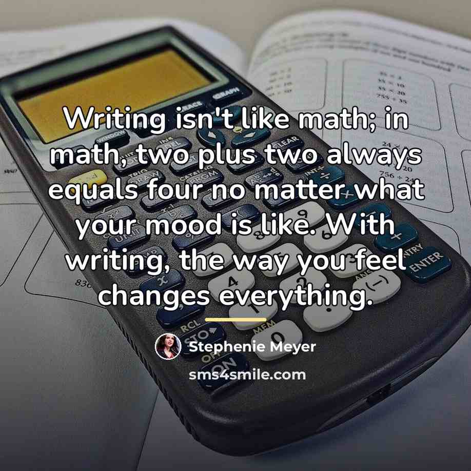 “Writing isn't like math; in math, two plus two always…” quote by Stephenie Meyer