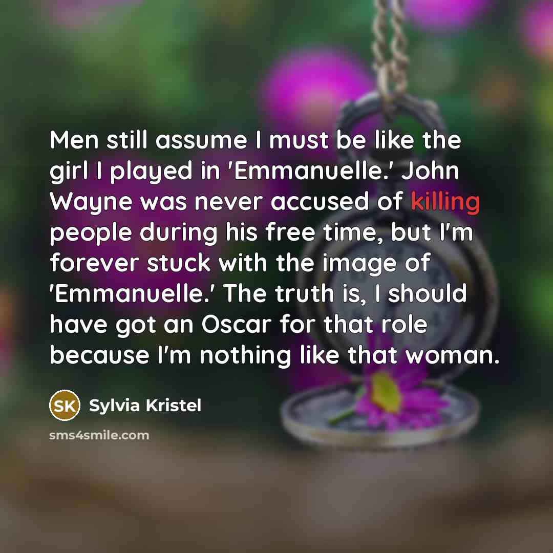 “Men still assume I must be like the girl I…” quote by Sylvia Kristel