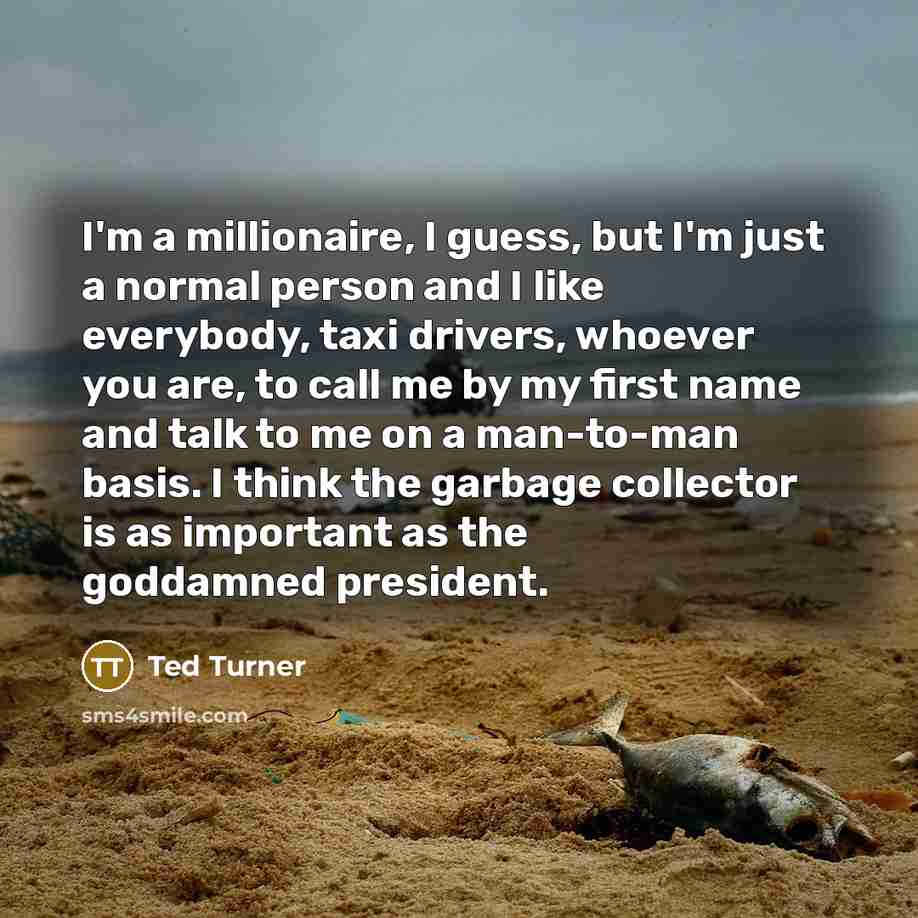 “I'm a millionaire, I guess, but I'm just a normal…” quote by Ted Turner