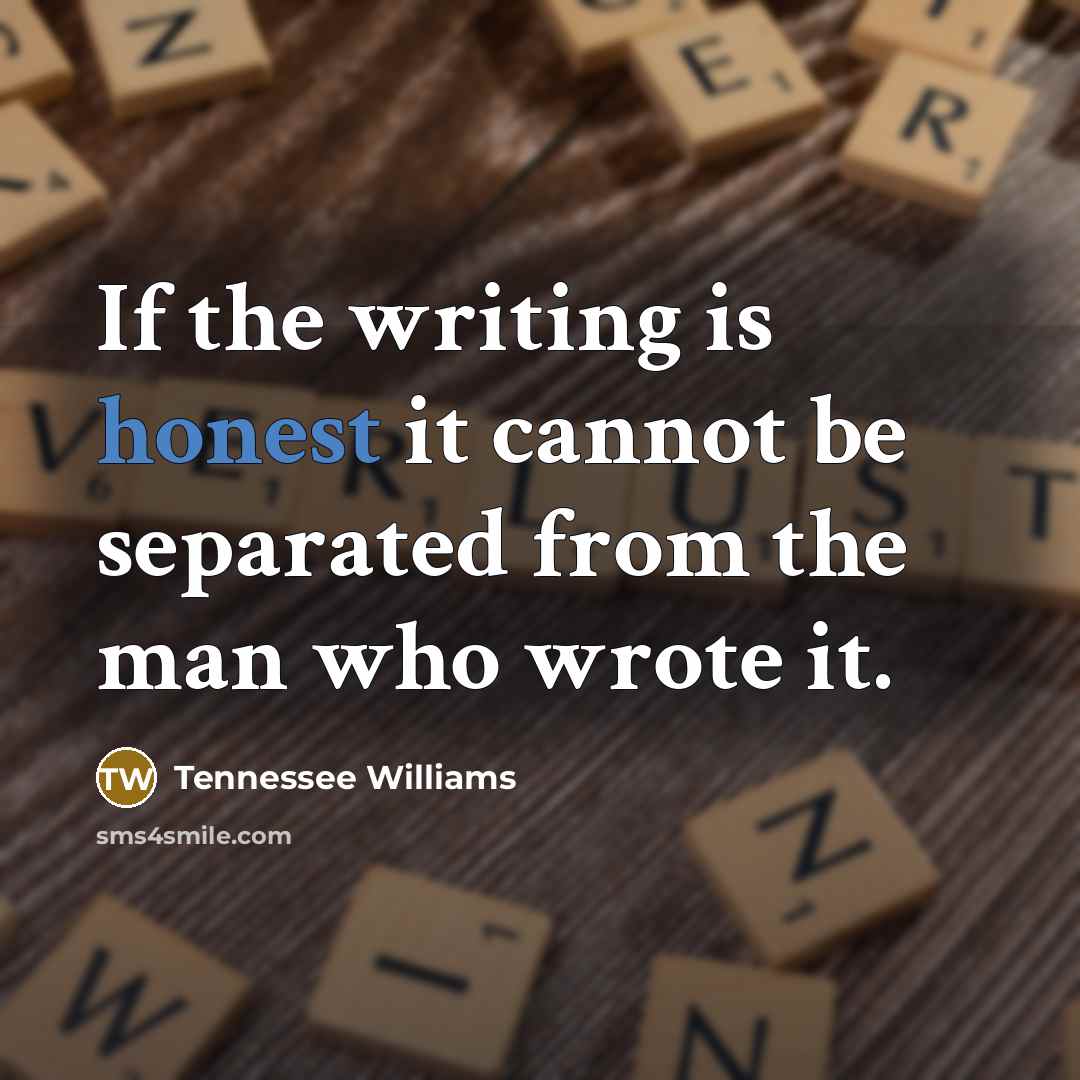 “If the writing is honest it cannot be separated from…” quote by Tennessee Williams
