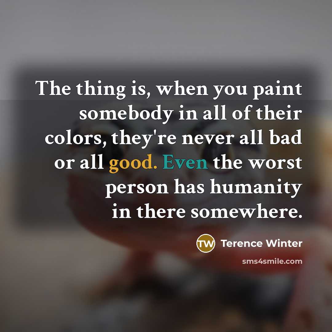 “The thing is, when you paint somebody in all of…” quote by Terence Winter