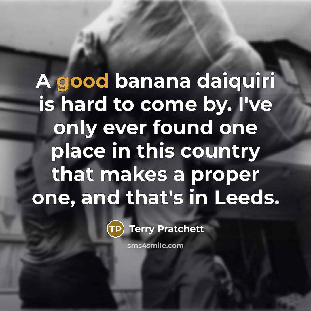 “A good banana daiquiri is hard to come by. I've…” quote by Terry Pratchett