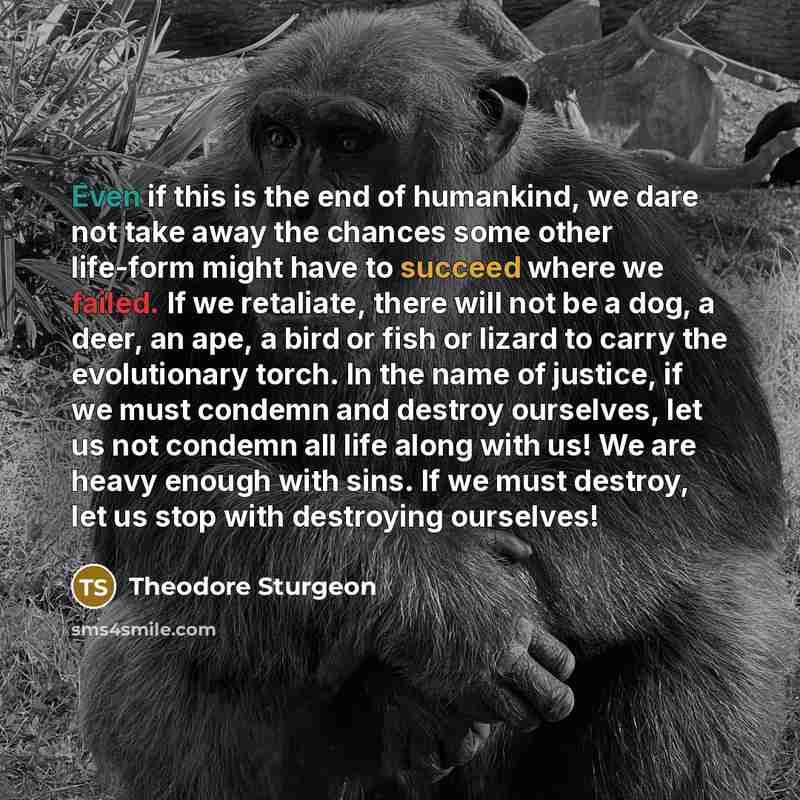 “Even if this is the end of humankind, we dare…” quote by Theodore Sturgeon