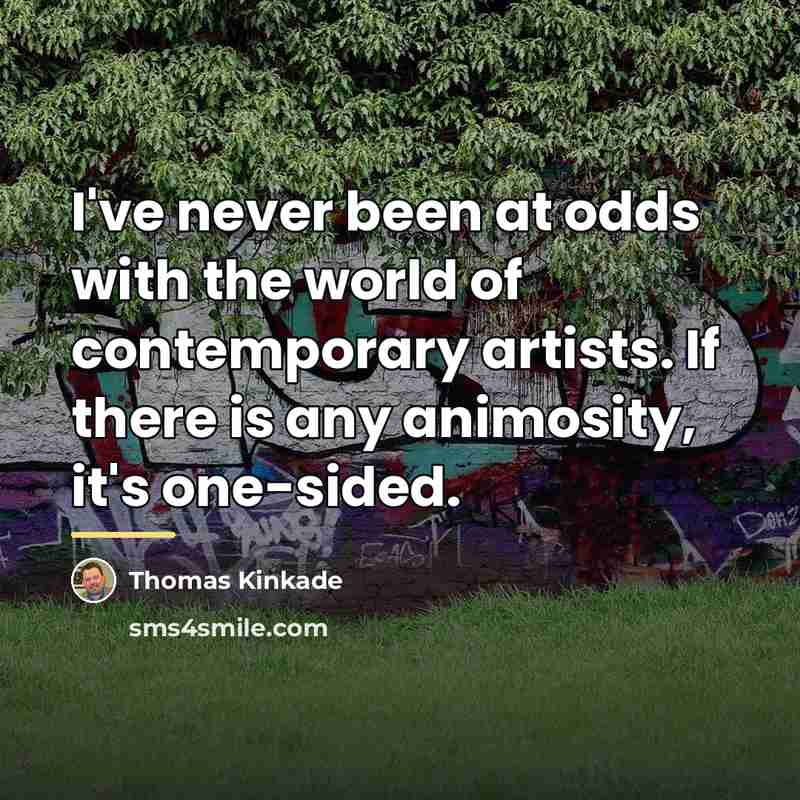 “I've never been at odds with the world of contemporary…” quote by Thomas Kinkade