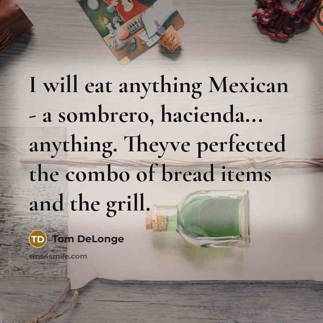 “I will eat anything Mexican - a sombrero, hacienda... anything.…” quote by Tom DeLonge
