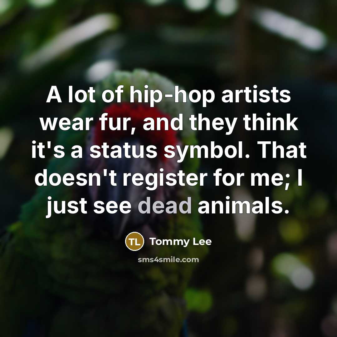 “A lot of hip-hop artists wear fur, and they think…” quote by Tommy Lee