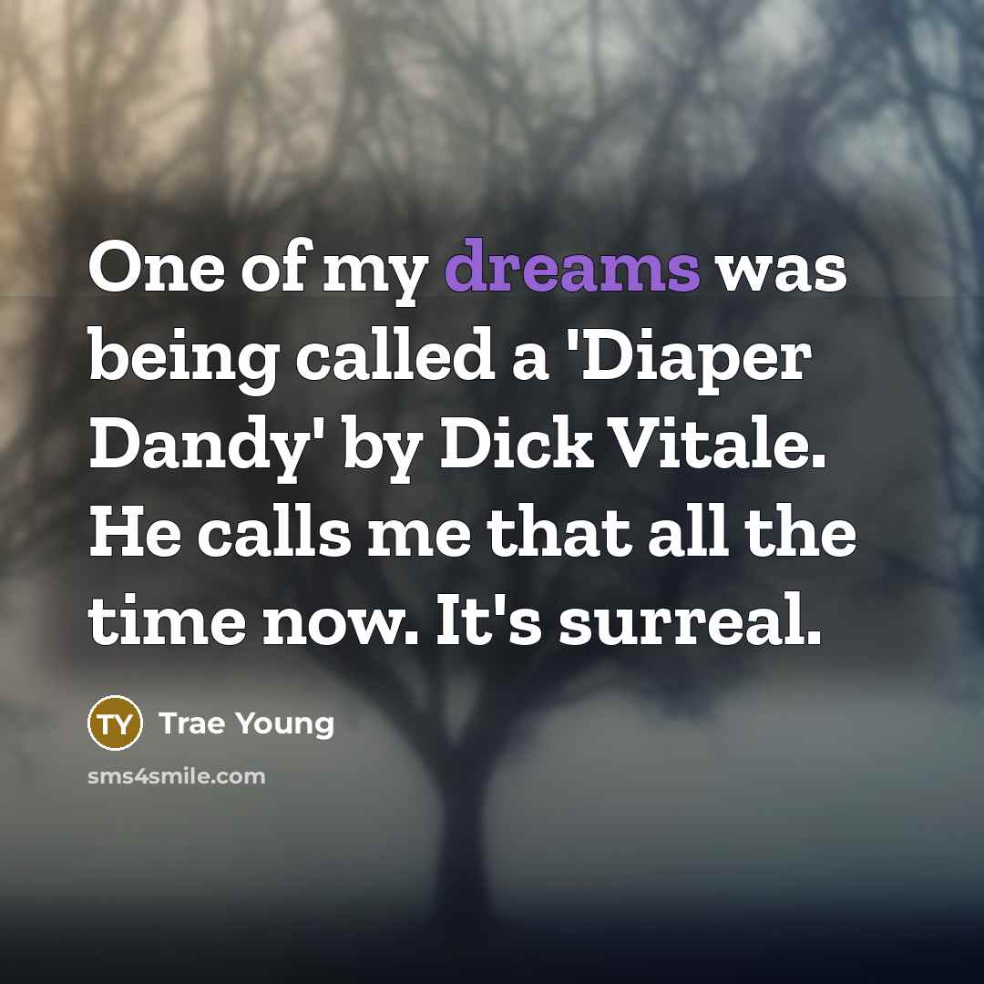 “One of my dreams was being called a 'Diaper Dandy'…” quote by Trae Young