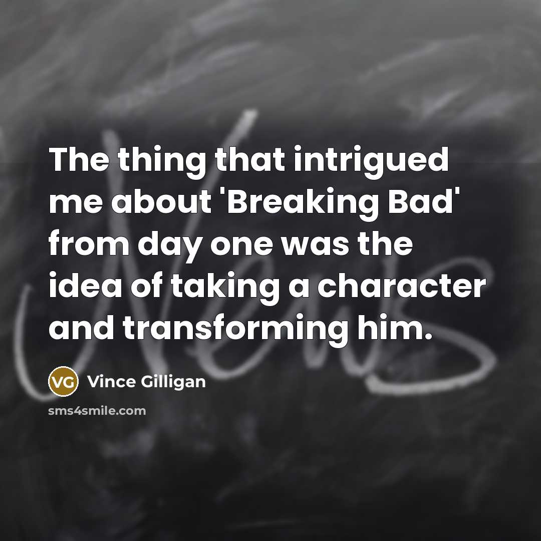 “The thing that intrigued me about 'Breaking Bad' from day…” quote by Vince Gilligan