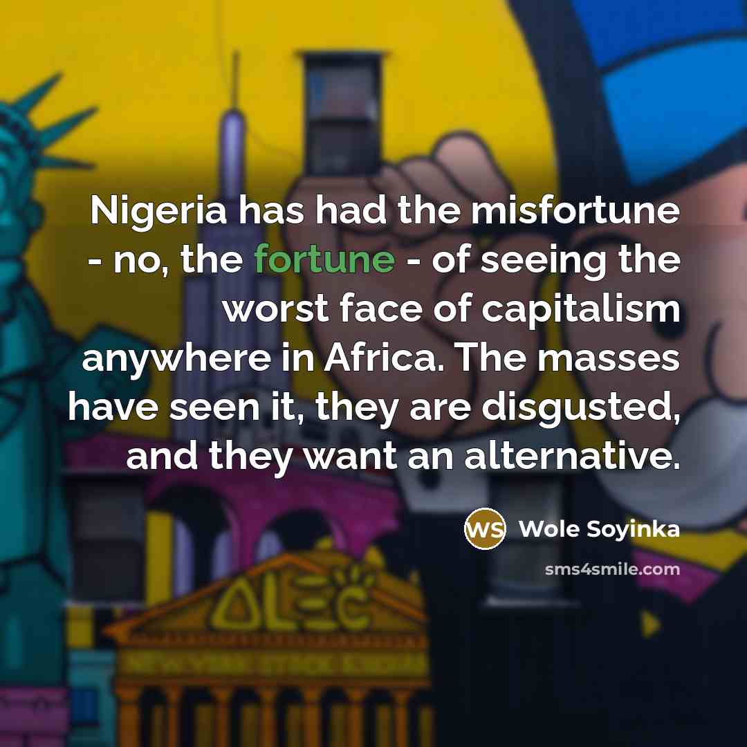 “Nigeria has had the misfortune - no, the fortune -…” quote by Wole Soyinka