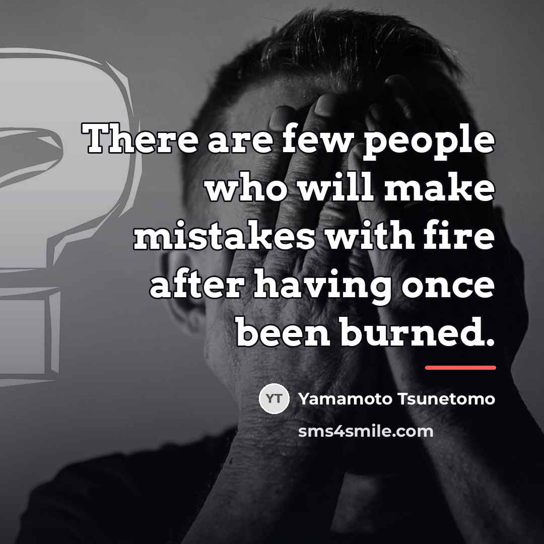“There are few people who will make mistakes with fire…” quote by Yamamoto Tsunetomo