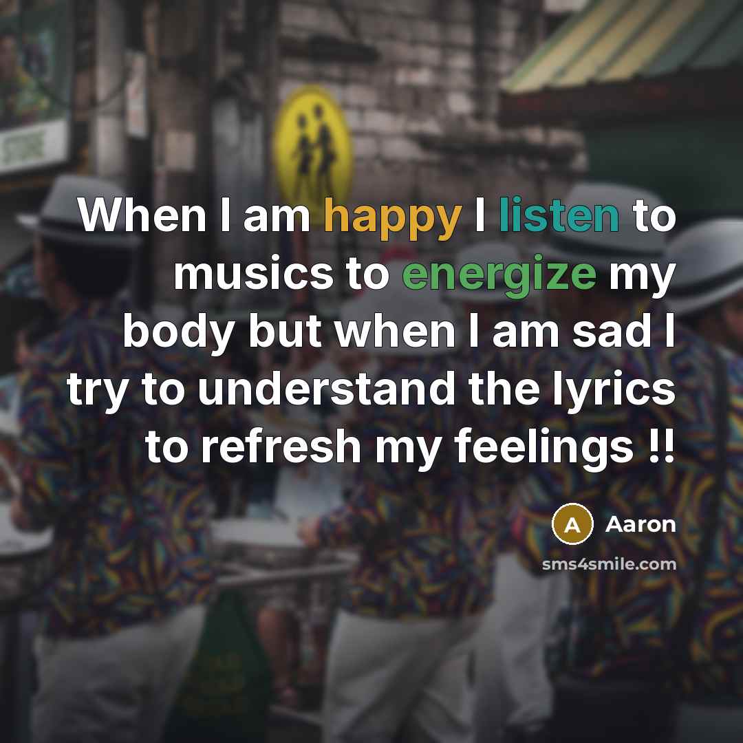 “When I am happy I listen to musics to energize…” quote by AaRon