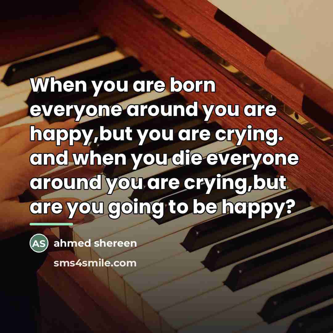 “When you are born everyone around you are happy,but you…” quote by Ahmed Shereen