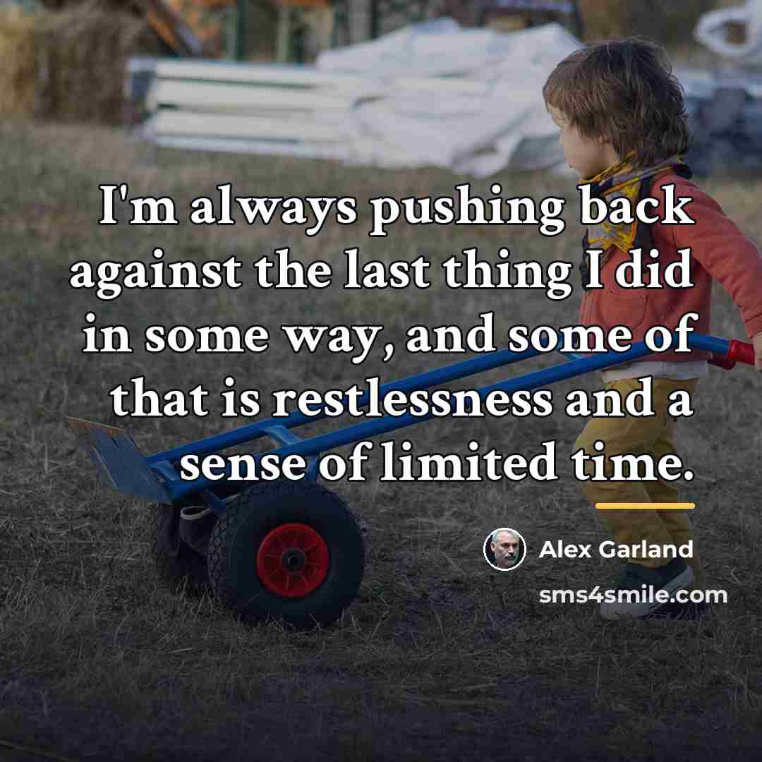 “I'm always pushing back against the last thing I did…” quote by Alex Garland