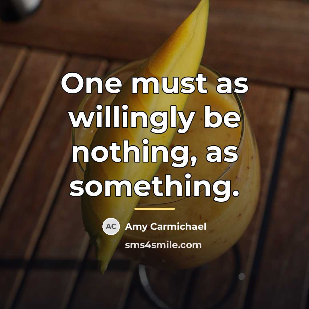 “One must as willingly be nothing, as something.…” quote by Amy Carmichael
