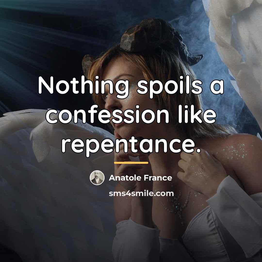 “Nothing spoils a confession like repentance.…” quote by Anatole France