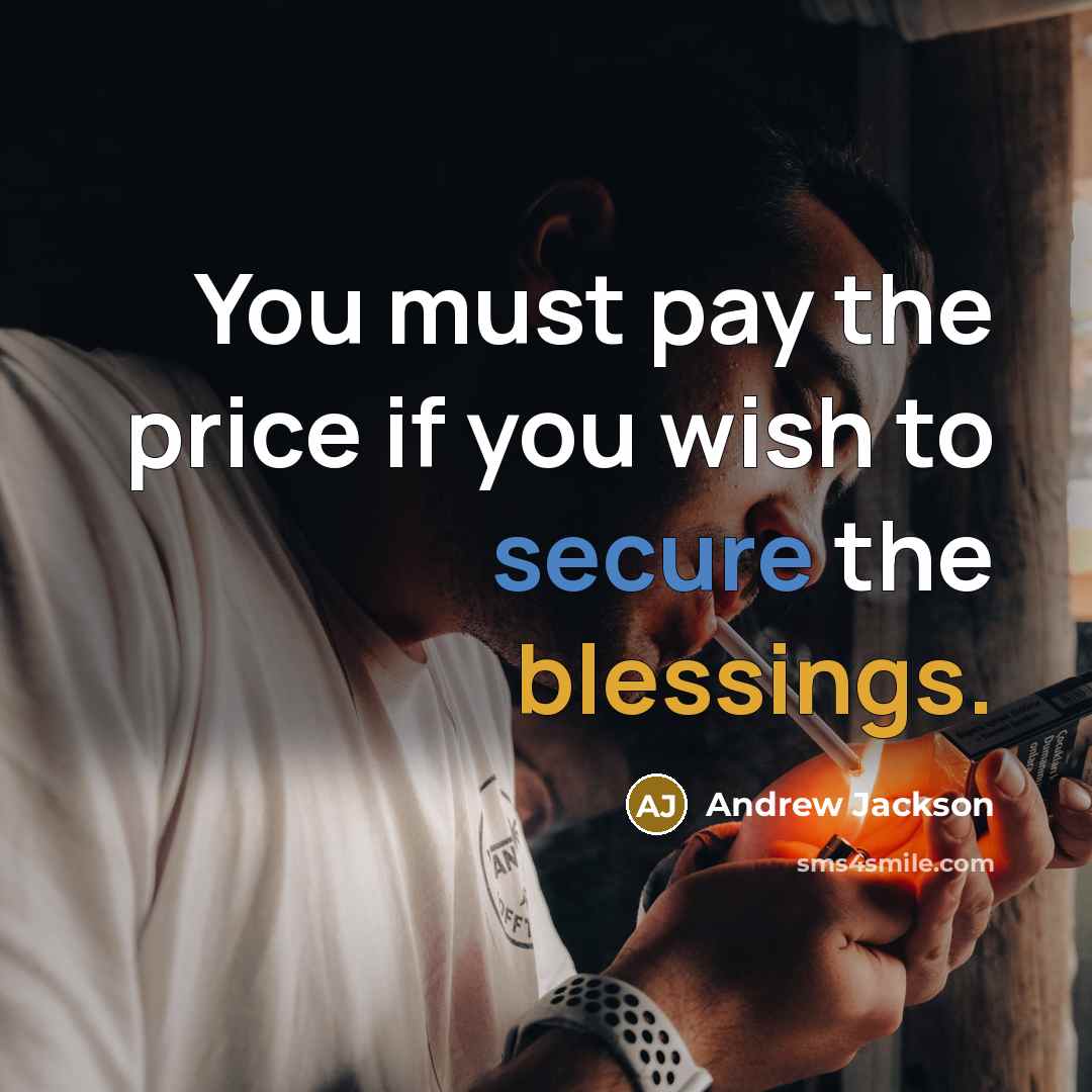 “You must pay the price if you wish to secure…” quote by Andrew Jackson