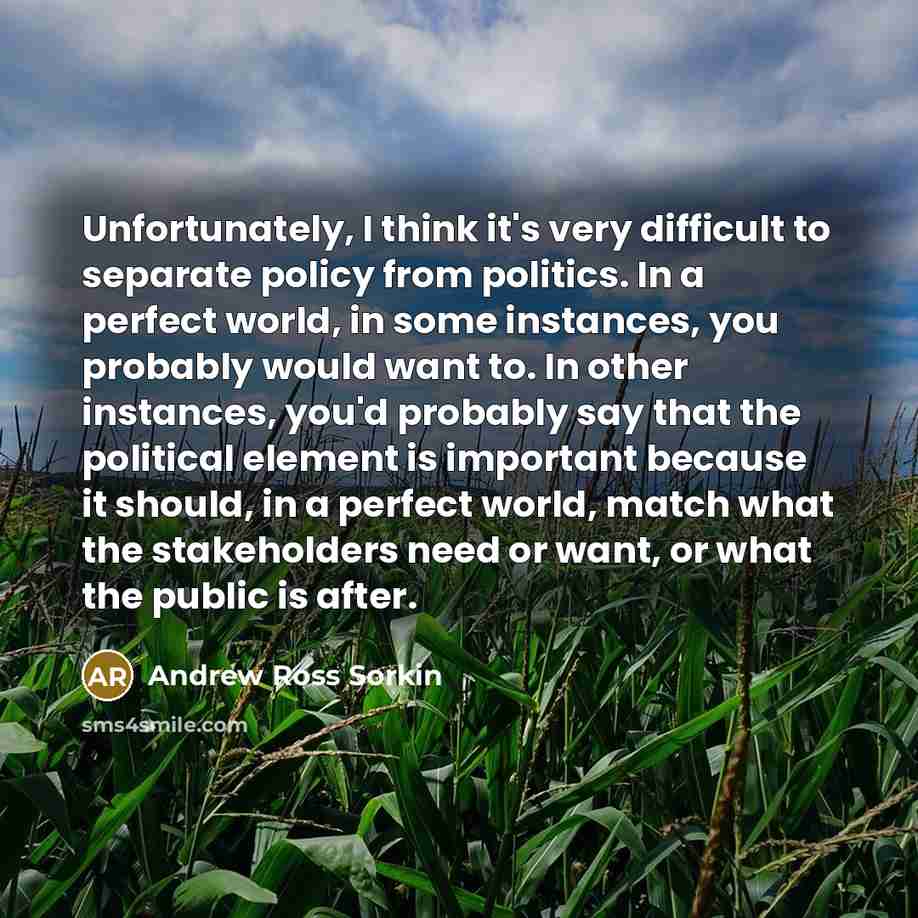 “Unfortunately, I think it's very difficult to separate policy from…” quote by Andrew Ross Sorkin