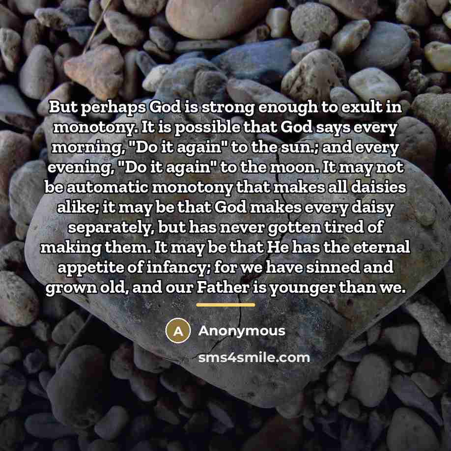 “But perhaps God is strong enough to exult in monotony.…” quote by Anonymous