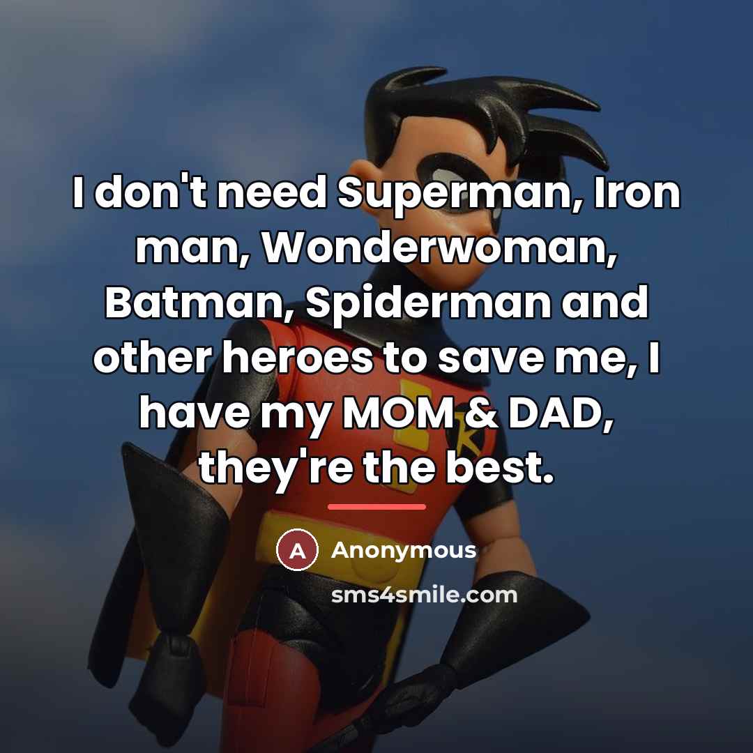 “I don't need Superman, Iron man, Wonderwoman, Batman, Spiderman and…” quote by Anonymous