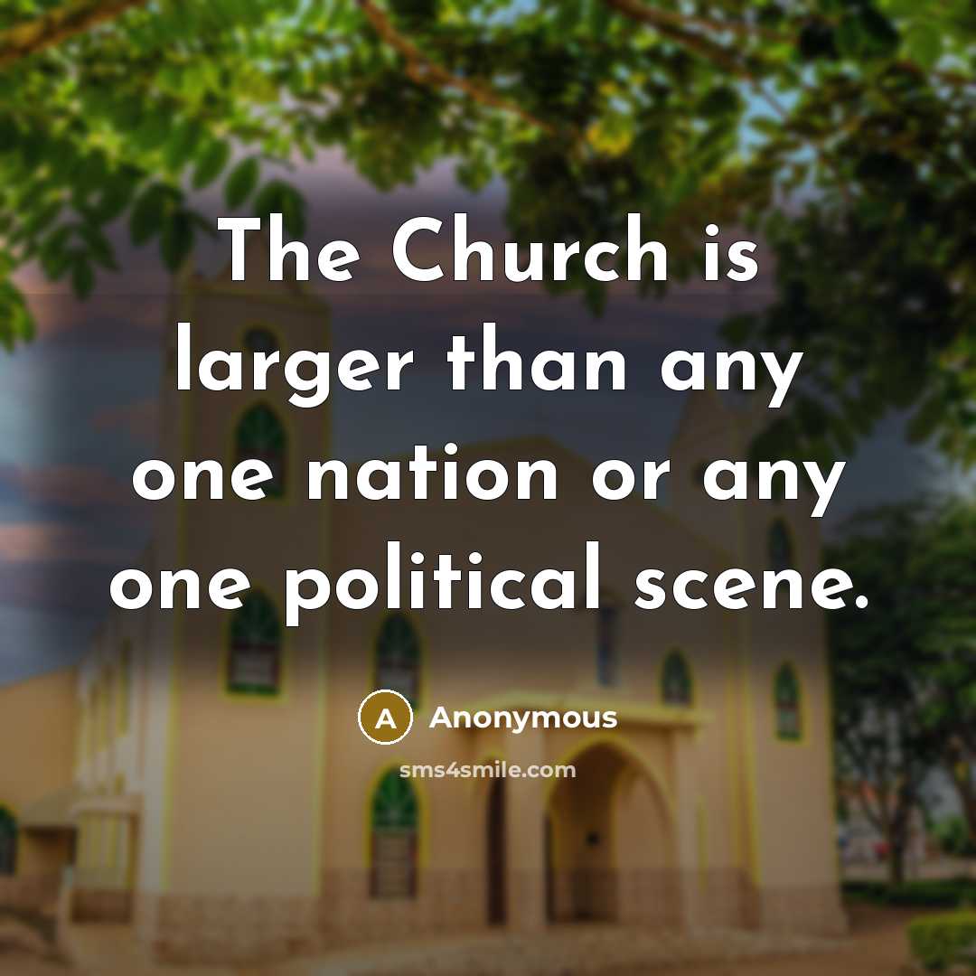 “The Church is larger than any one nation or any…” quote by Anonymous