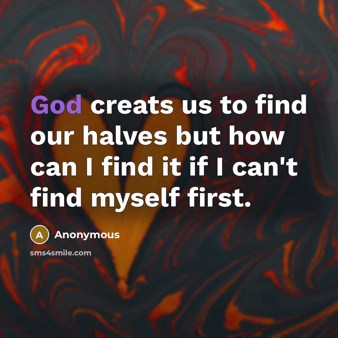 “God creats us to find our halves but how can…” quote by Anonymous