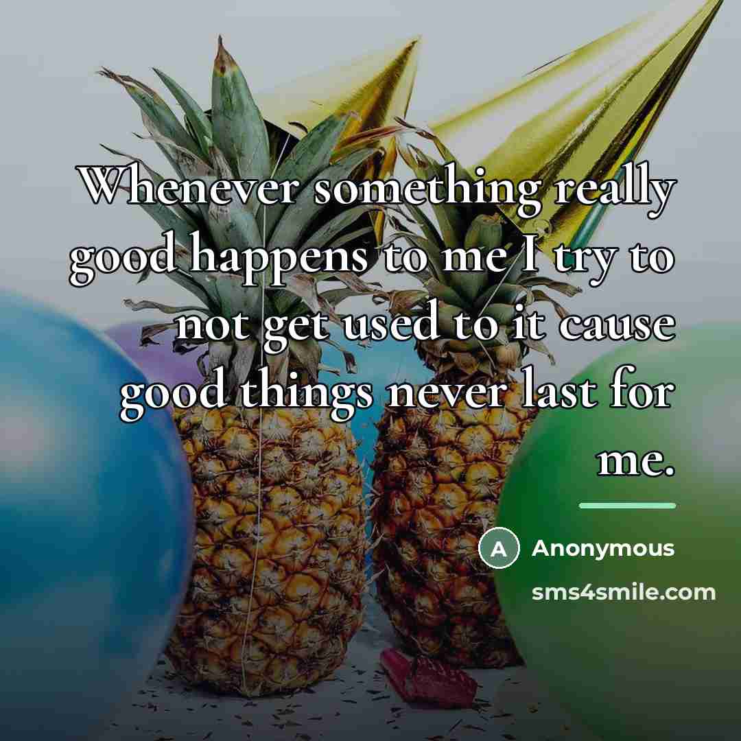 “Whenever something really good happens to me I try to…” quote by Anonymous