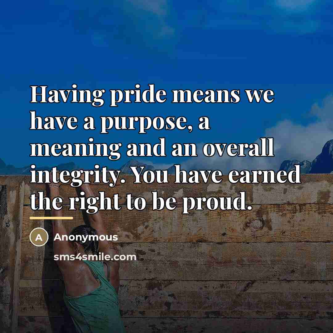 “Having pride means we have a purpose, a meaning and…” quote by Anonymous