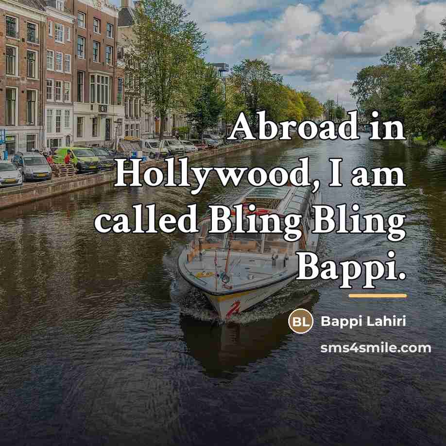 “Abroad in Hollywood, I am called Bling Bling Bappi.…” quote by Bappi Lahiri