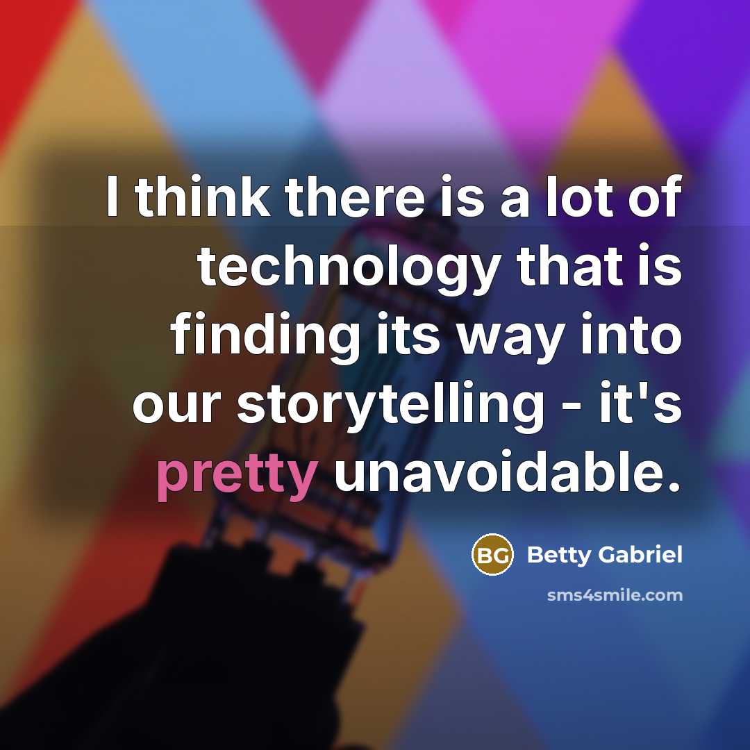 “I think there is a lot of technology that is…” quote by Betty Gabriel