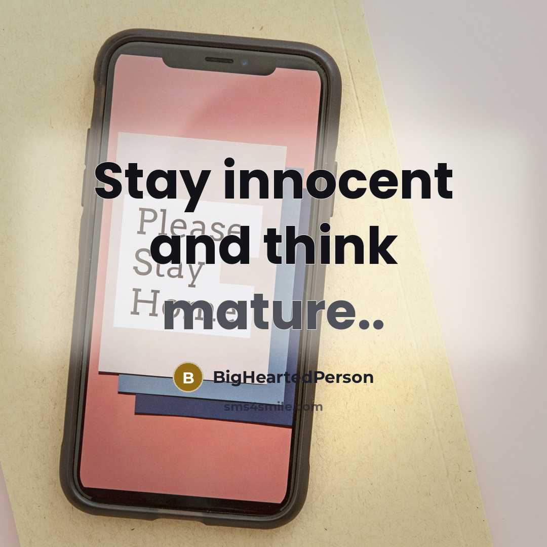 “Stay innocent and think mature..…” quote by BigHeartedPerson