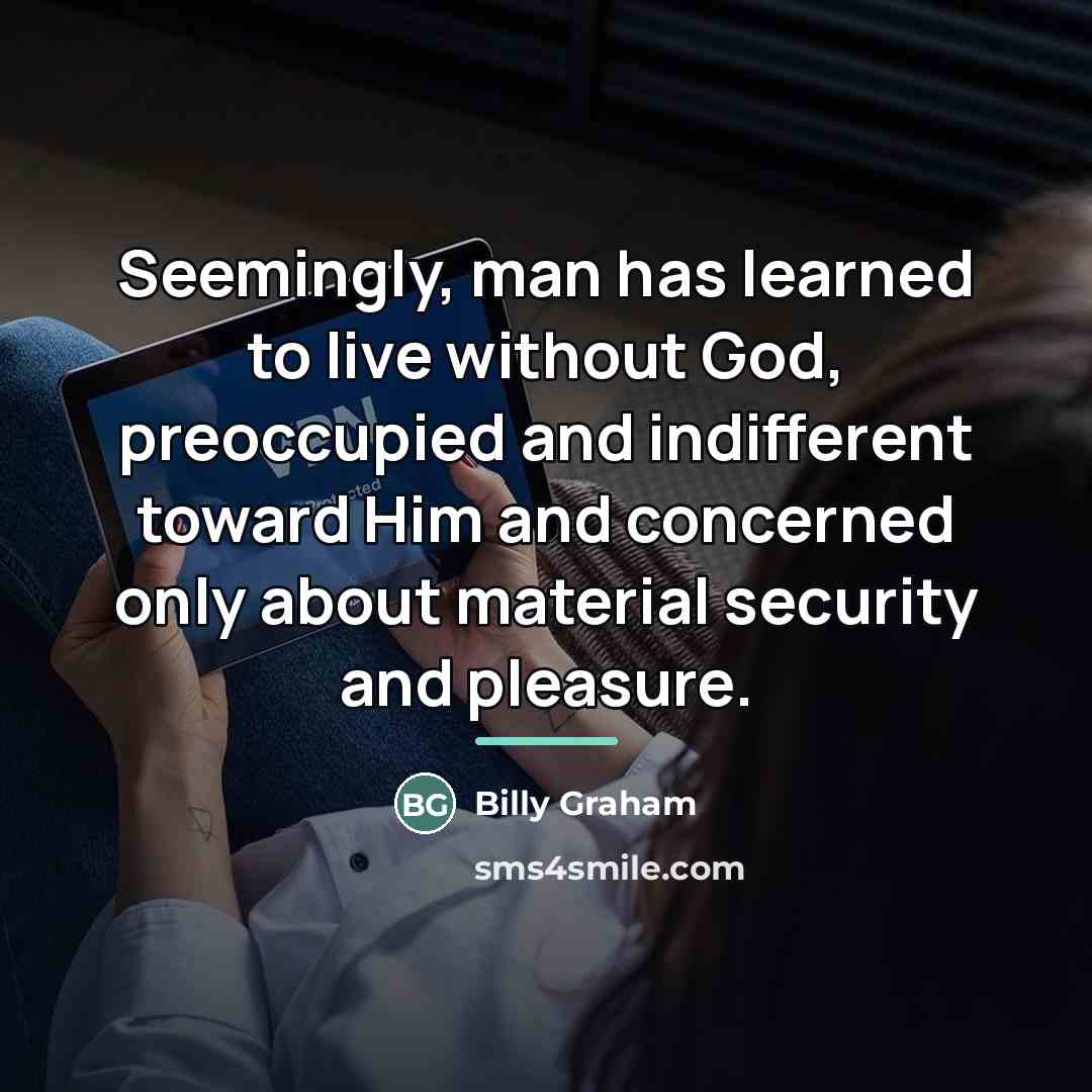 “Seemingly, man has learned to live without God, preoccupied and…” quote by Billy Graham