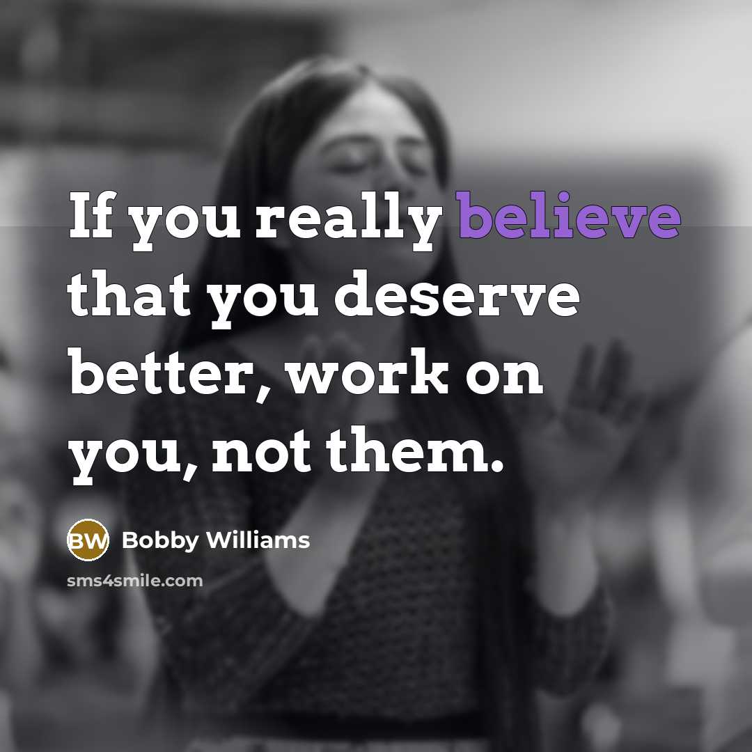 “If you really believe that you deserve better, work on…” quote by Bobby Williams