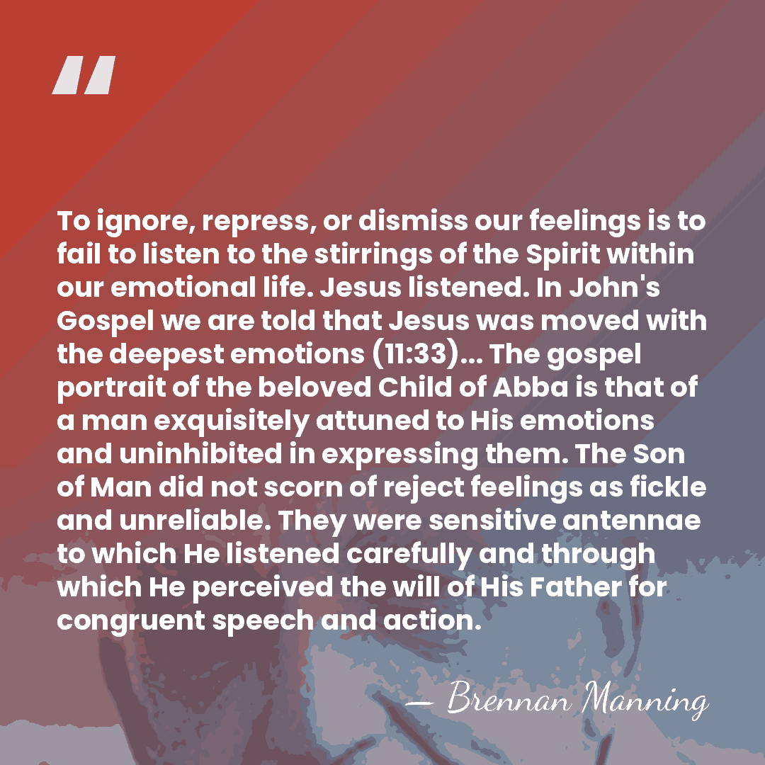 To ignore, repress, or dismiss our feelings is to fail to listen&hellip; - Brennan Manning