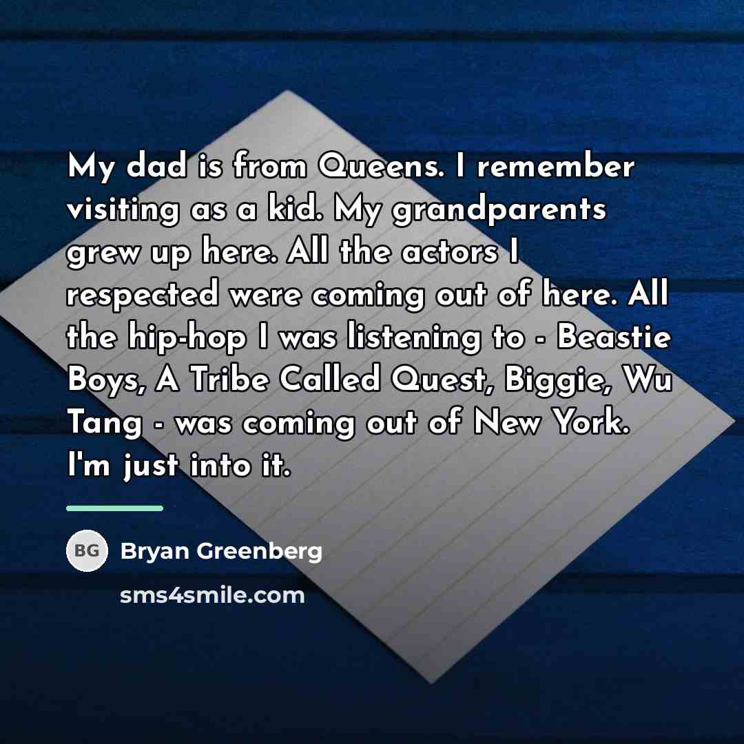 “My dad is from Queens. I remember visiting as a…” quote by Bryan Greenberg