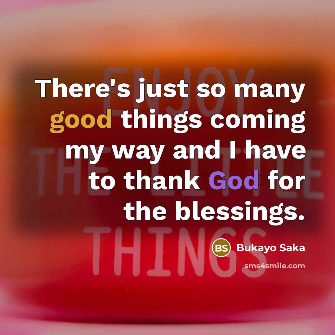 “There's just so many good things coming my way and…” quote by Bukayo Saka